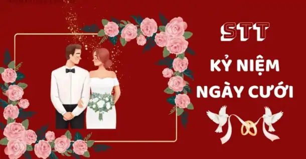 30+ STT kỷ niệm ngày cưới ngắn gọn, hay và hài hước nhất