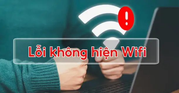 Laptop không hiện WiFi: Nguyên nhân và cách khắc phục hiệu quả