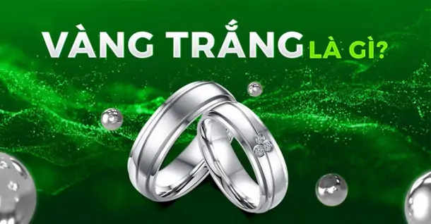 Vàng trắng là gì? Có bao nhiêu loại? Phân biệt với bạch kim