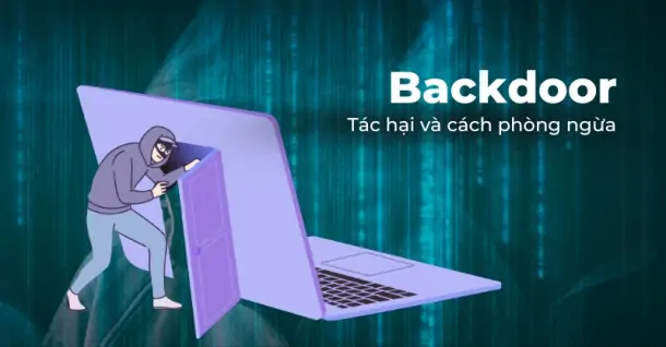 Backdoor là gì? Tác hại và giải pháp phòng tránh hiệu quả