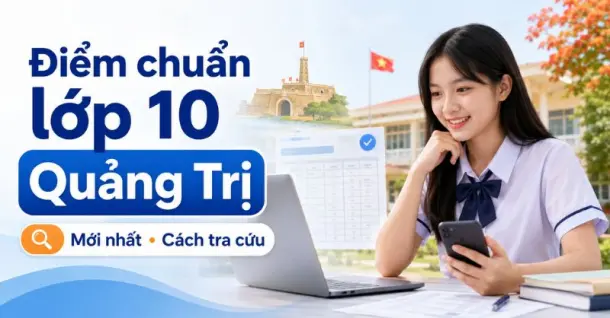 Điểm chuẩn lớp 10 tỉnh Quảng Trị mới nhất và cách tra cứu
