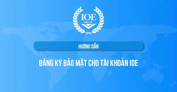 Cách đăng ký xác thực bảo mật tài khoản IOE nhanh chóng