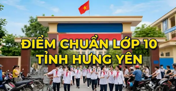 Cập nhật điểm chuẩn lớp 10 tỉnh Hưng Yên và cách tra cứu điểm thi 2026