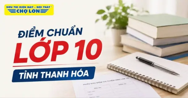 Điểm chuẩn lớp 10 tỉnh Thanh Hóa MỚI NHẤT và cách tra cứu điểm thi 2026