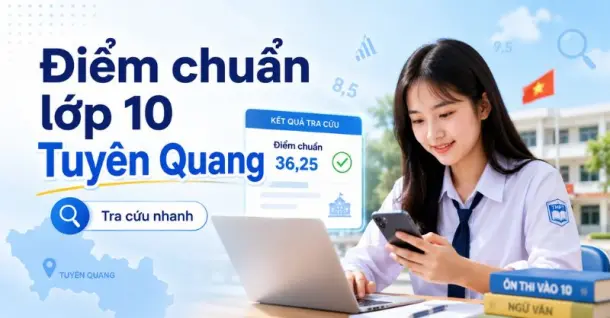 Điểm chuẩn lớp 10 tỉnh Tuyên Quang và cách tra cứu nhanh chóng