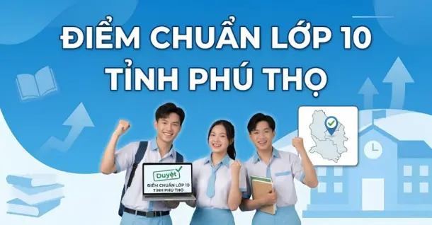 Cập nhật điểm chuẩn lớp 10 tỉnh Phú Thọ và cách tra cứu