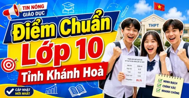 Cập nhật điểm chuẩn lớp 10 tỉnh Khánh Hoà và cách tra cứu