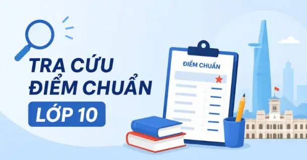 Tra cứu điểm chuẩn lớp 10 Thành phố Hồ Chí Minh