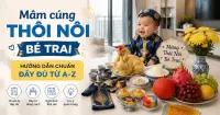 M&acirc;m c&uacute;ng th&ocirc;i n&ocirc;i b&eacute; trai: Hướng dẫn chuẩn đầy đủ từ A-Z