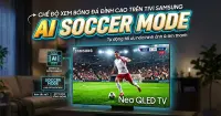 AI Soccer Mode l&agrave; g&igrave;? Trải nghiệm xem b&oacute;ng đ&aacute; đỉnh cao tr&ecirc;n tivi Samsung