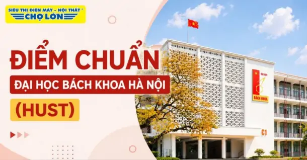Điểm chuẩn Đại học Bách khoa Hà Nội (HUST) mới nhất và cách tra cứu 2026
