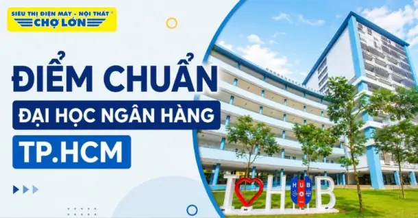 Điểm chuẩn Trường Đại học Ngân hàng TP.HCM (HUB) MỚI NHẤT và cách tra cứu 2026