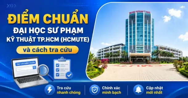 Điểm chuẩn Trường Đại học Sư phạm Kỹ thuật TP.HCM (HCMUTE) và cách tra cứu