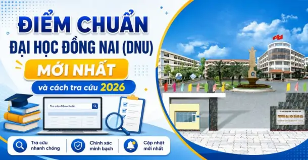 Điểm chuẩn Trường Đại học Đồng Nai (DNU) MỚI NHẤT và cách tra cứu 2026