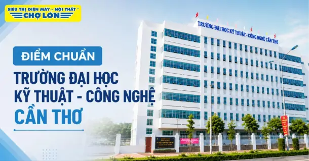 Điểm chuẩn Trường Đại học Kỹ thuật - Công nghệ Cần Thơ (CTUT) và cách tra cứu 2026