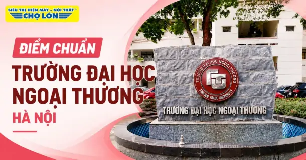 Điểm chuẩn Trường Đại học Ngoại Thương Hà Nội (FTU) và cách tra cứu 2026