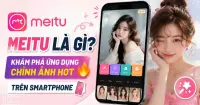Meitu l&agrave; g&igrave;? Kh&aacute;m ph&aacute; ứng dụng chỉnh ảnh hot tr&ecirc;n smartphone