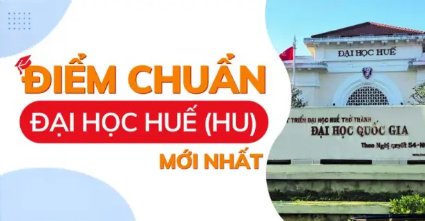 Điểm chuẩn Đại học Huế (HU) năm 2026 theo từng trường & từng ngành