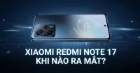 Xiaomi Redmi Note 17 Series khi n&agrave;o ra mắt? C&oacute; g&igrave; mới m&agrave; lại được mong chờ