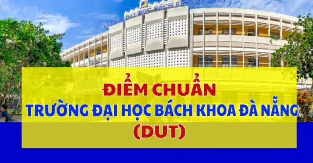 Điểm chuẩn Trường Đại học Bách khoa - Đại học Đà Nẵng (DUT) năm 2026