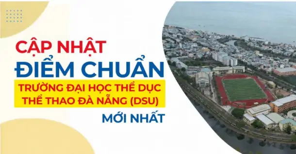 Điểm chuẩn Trường Đại học Thể dục Thể thao Đà Nẵng (DSU) năm 2026