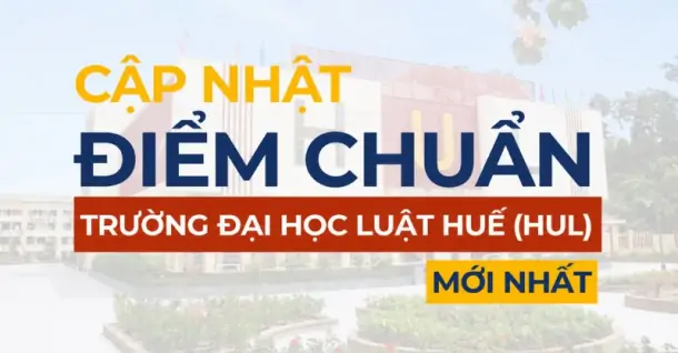 Điểm chuẩn Trường Đại học Luật - Đại học Huế (HUL) năm 2026