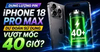 Dung lượng pin iPhone 18 Pro Max dự đo&aacute;n sử dụng vượt mốc 40 giờ?