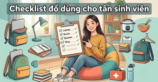 Checklist đồ dùng cần thiết cho tân sinh viên: đủ - chuẩn - tiết kiệm