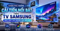 Kh&aacute;m ph&aacute; những cải tiến nổi bật tr&ecirc;n TV Samsung định h&igrave;nh trải nghiệm xem hiện đại