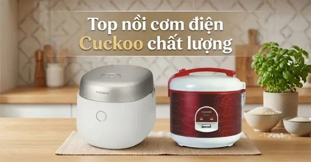 Top 7 nồi cơm điện Cuckoo chất lượng, đáng mua cho gia đình hiện nay