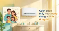 C&aacute;ch chọn m&aacute;y nước n&oacute;ng cho gia đ&igrave;nh 4 người ph&ugrave; hợp