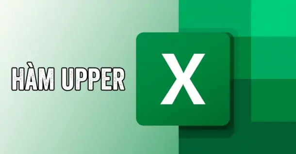 Hàm UPPER trong Excel: cú pháp và cách dùng