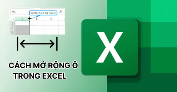 Cách tự điều chỉnh độ rộng ô trong Excel dễ hiểu