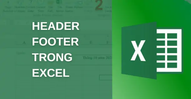 Hướng dẫn tạo Header và Footer trong Excel cực dễ thực hiện