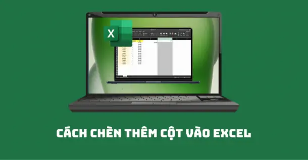 Hướng dẫn chèn thêm cột vào Excel dễ hiểu, dễ thực hiện