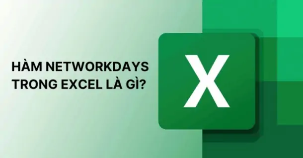 Hàm NETWORKDAYS trong Excel và cách dùng