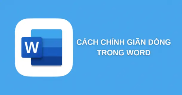 Hướng dẫn chỉnh giãn dòng trong Word đơn giản, dễ thực hiện