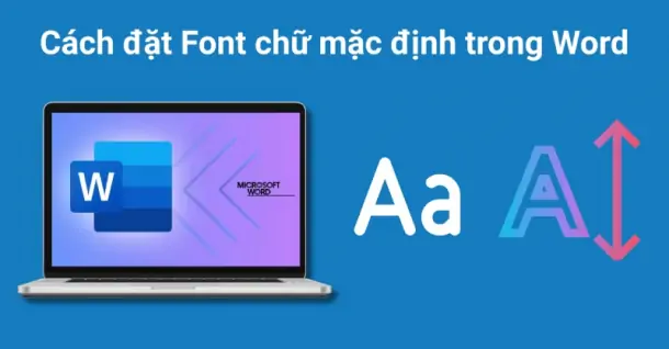 Hướng dẫn cài đặt font chữ mặc định trong Word