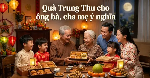 Gợi ý 15+ quà Trung Thu cho ông bà, cha mẹ ý nghĩa, thiết thực 2026