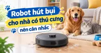 Top c&aacute;c d&ograve;ng robot h&uacute;t bụi cho nh&agrave; c&oacute; th&uacute; cưng đ&aacute;ng c&acirc;n nhắc
