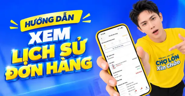 Hướng dẫn cách xem lịch sử đơn hàng trên App Chợ Lớn chi tiết từ A đến Z