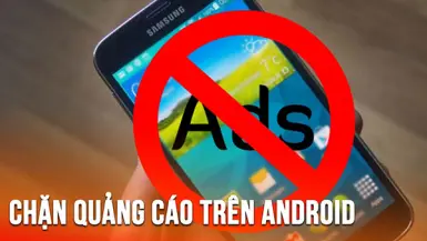 Hướng dẫn chặn quảng cáo trên smartphone Android cực đơn giản