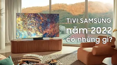 Dòng tivi Samsung mới nhất năm 2022 có những gì?