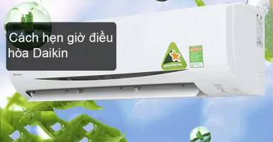 Cách hẹn giờ điều hoà Daikin đơn giản, nhanh chóng