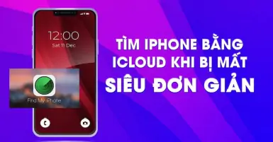 Hướng dẫn chi tiết cách tìm iPhone bằng iCloud đơn giản ai cũng có thể làm được