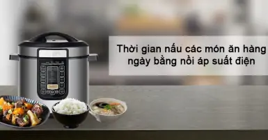Tổng hợp thời gian nấu các món ăn hàng ngày bằng nồi áp suất điện