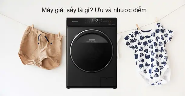 Máy giặt sấy là gì? Ưu và nhược điểm