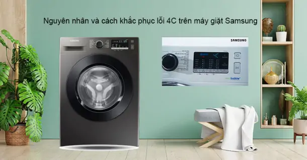 Nguyên nhân và cách khắc phục lỗi 4C trên máy giặt Samsung