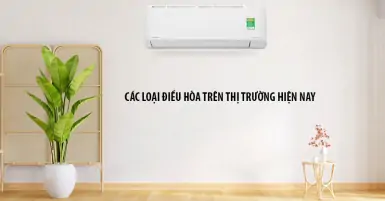 Các loại điều hòa phổ biến trên thị trường hiện nay