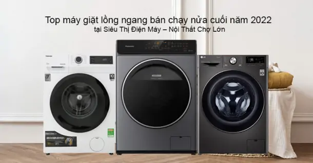 Top máy giặt lồng ngang bán chạy nửa cuối năm 2022 tại Siêu Thị Điện Máy – Nội Thất Chợ Lớn